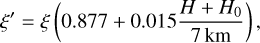 $\xi ' = \xi \left( {0.877 + 0.015{{H + {H_0}} \over {7{\rm{ km}}}}} \right),$