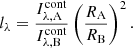 $$ \begin{aligned} l_\lambda = \frac{I^\mathrm{cont}_{\rm \lambda ,A}}{I^\mathrm{cont}_{\rm \lambda ,B}} \left(\frac{R_{\mathrm{A} }}{R_{\mathrm{B} }}\right)^2. \end{aligned} $$