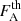 $ F^{\mathrm{th}}_{\mathrm{A}} $