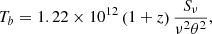 $$ \begin{aligned} T_b = 1.22\times 10^{12}\left(1+z\right) \frac{S_{\nu }}{\nu ^2 \theta ^2}, \end{aligned} $$