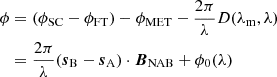 $$ \begin{aligned} \begin{aligned} \phi&= (\phi _{\rm SC} - \phi _{\rm FT}) - \phi _{\mathrm{MET}} - \frac{2\pi }{\lambda }D(\lambda _{\rm m},\lambda )\\&= \frac{2\pi }{\lambda }(\boldsymbol{s}_{\rm B}-\boldsymbol{s}_{\rm A})\cdot \boldsymbol{B}_{\rm NAB} + \phi _0(\lambda ) \end{aligned} \end{aligned} $$