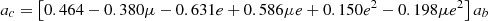 $$ \begin{aligned} a_c = \left[ 0.464 - 0.380 \mu -0.631 e + 0.586\mu e + 0.150e^2 - 0.198 \mu e^2 \right] a_b \end{aligned} $$