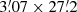 $ 3{{\overset{\prime}{.}}}07 \times 27{{\overset{\prime}{.}}}2 $