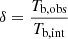 $ \delta=\frac{T_{\mathrm{b,obs}}}{T_{\mathrm{b,int}}} $