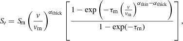 $$ \begin{aligned} {S\!}_{v} = {S\!}_{\rm m} \left(\frac{v}{v_{\rm m}}\right)^{\alpha _{\mathrm{thick}}} \left[\frac{1-\exp \left(-\tau _{\rm m}\left(\frac{v}{v_{\rm m}}\right)^{\alpha _{\mathrm{thin}} - \alpha _{\mathrm{thick}}}\right)}{1 - \exp (-\tau _{\rm m})}\right], \end{aligned} $$