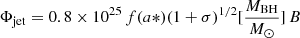 $ \Phi_{\mathrm{jet}} = 0.8 \times 10^{25}\,f(a*) (1+\sigma)^{1/2} [\frac{M_{\mathrm{BH}}}{M_{\odot}}]\,B $