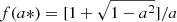$ f(a*) = [1 + \sqrt{1 - a^2}]/a $