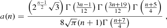 $$ \begin{aligned}&a(n)=\frac{\left(2^{\frac{n-1}{2}}\sqrt{3}\right) \Gamma \left(\frac{3n-1}{12}\right)\Gamma \left(\frac{3n+19}{12}\right) \Gamma \left(\frac{n+5}{4}\right)}{8\sqrt{\pi }(n+1)\Gamma \left(\frac{n+7}{4}\right)} \;, \end{aligned} $$
