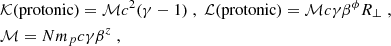 $$ \begin{aligned}&\mathcal{K} (\mathrm{protonic} ) = \mathcal{M} c^{2}(\gamma -1)\;, \;\mathcal{L} (\mathrm{protonic} ) = \mathcal{M} c\gamma \beta ^{\phi }R_{\perp } \;, \nonumber \\&\mathcal{M} = Nm_{p}c\gamma \beta ^{z}\;, \end{aligned} $$