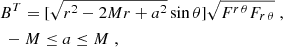 $$ \begin{aligned}&B^{T}=[\sqrt{r^{2}-2Mr+a^{2}}\sin {\theta }]\sqrt{F^{r\,\theta }F_{r\, \theta }} \;, \\ \nonumber&\;-M\le a \le M\;, \end{aligned} $$