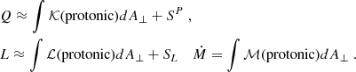 $$ \begin{aligned}&Q\approx \int {\mathcal{K} (\mathrm{protonic} )dA_{\perp }}+S^{P}\;, \nonumber \\&L\approx \int {\mathcal{L} (\mathrm{protonic} )dA_{\perp }}+S_{L}\, \quad \dot{M}=\int {\mathcal{M} (\mathrm{protonic} )dA_{\perp }}\;. \nonumber \\&\end{aligned} $$