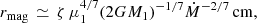 $$ \begin{aligned} r_\mathrm{mag} \,\simeq \,\zeta \,\mu _1^{4/7}(2GM_1)^{-1/7}\dot{M}^{-2/7} \,\mathrm{cm} , \end{aligned} $$
