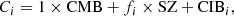 $$ \begin{aligned} {C}_i = 1\times \mathrm{CMB} + f_i \times \mathrm{SZ} + \mathrm{CIB}_i, \end{aligned} $$