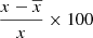 $ \frac{x-\overline{x}}{x}\times100 $