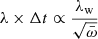 $ \lambda \times \Delta t \propto \frac{\lambda_{\mathrm{w}}}{\sqrt{\bar \omega}} $