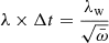 $ \lambda \times \Delta t = \frac{\lambda_{\mathrm{w}}}{\sqrt{\bar \omega}} $