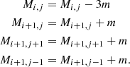 $$ \begin{aligned} M_{i,j}&=M_{i,j}-3m\nonumber \\ M_{i+1,j}&=M_{i+1,j}+m \nonumber \\ M_{i+1,j+1}&=M_{i+1,j+1}+m \nonumber \\ M_{i+1,j-1}&=M_{i+1,j-1}+m. \end{aligned} $$
