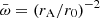 $ \bar \omega=(r_{\mathrm{A}}/r_0)^{-2} $
