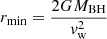 $ r_{\min}=\frac{2GM_{\mathrm{BH}}}{v_{\mathrm{w}}^2} $