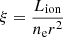 $ \xi= \frac{L_{\mathrm{ion}}}{{n_{\mathrm{e}} r^2}} $
