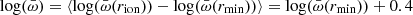 $ \log(\bar \omega) = \langle \log(\bar \omega(r_{\mathrm{ion}}))- \log(\bar \omega(r_{\min}))\rangle = \log(\bar \omega(r_{\min})) + 0.4 $