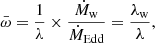 $$ \begin{aligned} \bar{\omega }= \frac{1}{\lambda } \times \frac{\dot{M}_{\rm w}}{\dot{M}_{\rm Edd}} = \frac{\lambda _{\rm w}}{\lambda }, \end{aligned} $$