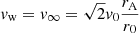 $ v_{\mathrm{w}} = v_{\infty} = \sqrt{2} v_0 \frac{r_{\mathrm{A}}}{r_0} $
