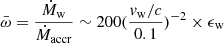 $ \bar \omega=\frac{\dot M_{\mathrm{w}}}{\dot M_{\mathrm{accr}}} \sim 200 (\frac{v_{\mathrm{w}}/c}{0.1})^{-2} \times \epsilon_{\mathrm{w}} $