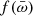 $ f(\bar \omega) $