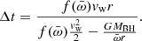 $$ \begin{aligned} \Delta t = \frac{f(\bar{\omega })v_{\rm w} r}{f(\bar{\omega })\frac{v_{\rm w}^2}{2} - \frac{GM_{\rm BH}}{\bar{\omega }r}} . \end{aligned} $$