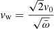 $ v_{\mathrm{w}}=\frac{\sqrt{2}v_0}{\sqrt{\bar \omega}} $