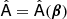 $ \hat{\mathsf{A}}=\hat{\mathsf{A}}(\boldsymbol{\beta}) $