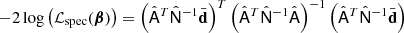 $$ \begin{aligned} -2\log \left(\mathcal{L} _{\rm spec}(\boldsymbol{\beta })\right) = \left(\hat{\mathsf{A }}^T\hat{\mathsf{N }}^{-1}\bar{\mathbf{d}}\right)^T\left(\hat{\mathsf{A }}^T\hat{\mathsf{N }}^{-1}\hat{\mathsf{A }}\right)^{-1}\left(\hat{\mathsf{A }}^T\hat{\mathsf{N }}^{-1}\bar{\mathbf{d}}\right) \end{aligned} $$