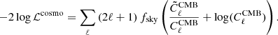 $$ \begin{aligned} -2\log {\mathcal{L} ^\mathrm{cosmo}} =\sum _\ell \left(2\ell + 1 \right)f_{\rm sky}\left( \frac{\tilde{C}_\ell ^\mathrm{CMB}}{C_\ell ^\mathrm{CMB}} + \log (C_\ell ^\mathrm{CMB})\right). \end{aligned} $$