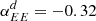 $ \alpha^d_{EE} = -0.32 $