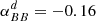 $ \alpha^d_{BB} = -0.16 $