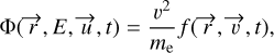 ${\rm{\Phi }}\left( {\vec r,E,\vec u,t} \right) = {{{v^2}} \over {{m_{\rm{e}}}}}f\left( {\vec r,\vec v,t} \right),$