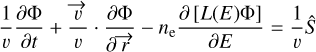 ${1 \over v}{{\partial {\rm{\Phi }}} \over {\partial t}} + {{\vec v} \over v} \cdot {{\partial {\rm{\Phi }}} \over {\partial \vec r}} - {n_{\rm{e}}}{{\partial \left[ {L(E){\rm{\Phi }}} \right]} \over {\partial E}} = {1 \over v}\hat S$