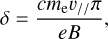 $\delta = {{c{m_{\rm{e}}}{v_{//}}\pi } \over {eB}},$
