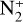 ${\rm{N}}_2^ + $