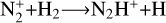 ${\rm{N}}_2^ + + {{\rm{H}}_2} \to {{\rm{N}}_2}{{\rm{H}}^ + } + {\rm{H}}$