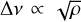 $\Delta v \propto \sqrt \rho $