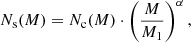 $$ \begin{aligned} N_{\rm s}(M) = N_{\rm c}(M) \cdot \left(\dfrac{M}{M_1}\right)^{\alpha }, \end{aligned} $$