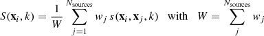$$ \begin{aligned} S(\mathbf x_i ,k)= \frac{1}{W} \sum _{j=1}^{{N_{\rm sources}}}w_j \, s(\mathbf x_i ,\mathbf x_j ,k) \quad \mathrm{with} \quad W=\sum _j^{N_{\rm sources}} w_j \end{aligned} $$