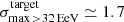 $ \sigma_{\mathrm{max\, > 32\,EeV}}^{\mathrm{target}} \simeq 1.7 $