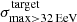 $ \sigma^{\mathrm{target}}_{\mathrm{max > 32\,EeV}} $