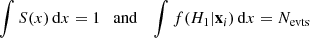 $$ \begin{aligned} \int S(x)\, \mathrm{d} x = 1 \quad \mathrm{and} \quad \int f(H_1 | \mathbf x_i ) \, \mathrm{d} x = {N_ \mathrm{evts}} \end{aligned} $$