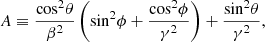 $$ \begin{aligned}&{{A} \equiv \frac{\mathrm{cos}^2\theta }{\beta ^2}\left(\mathrm{sin}^2\phi +\frac{\mathrm{cos}^2\phi }{\gamma ^2}\right)+\frac{\mathrm{sin}^2\theta }{\gamma ^2}}, \end{aligned} $$