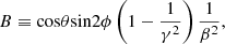 $$ \begin{aligned}&{{B} \equiv \mathrm{cos}\theta \mathrm{sin} 2\phi \left(1-\frac{1}{\gamma ^2}\right)\frac{1}{\beta ^2}}, \end{aligned} $$