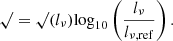 $$ \begin{aligned} \surd = \surd (l_\nu ) \mathrm{log}_{\rm 10}\left(\frac{l_\nu }{l_{\nu ,\mathrm{ref}}}\right). \end{aligned} $$